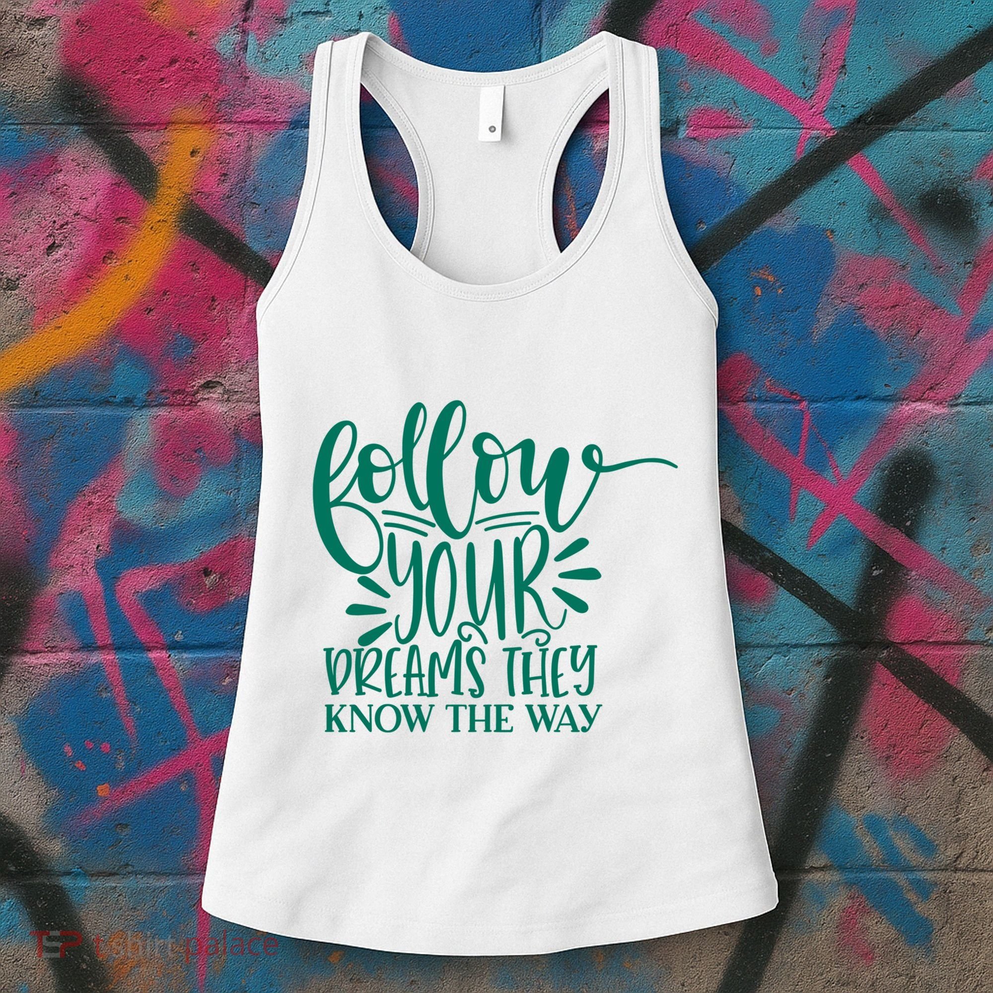 Follow Your Dreams They Know The Way Funny Women's Tank Top