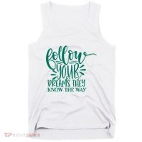 Follow Your Dreams They Know The Way Funny Tank Top thumb 0