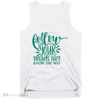 Follow Your Dreams They Know The Way Funny Tank Top thumb 0