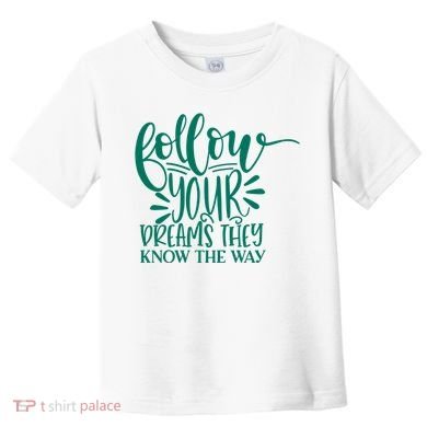 Follow Your Dreams They Know The Way Funny Toddler T-Shirt