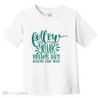 Follow Your Dreams They Know The Way Funny Toddler T-Shirt thumb 0