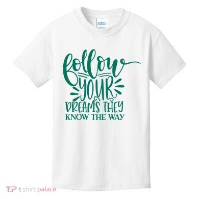 Follow Your Dreams They Know The Way Funny Kids T-Shirt