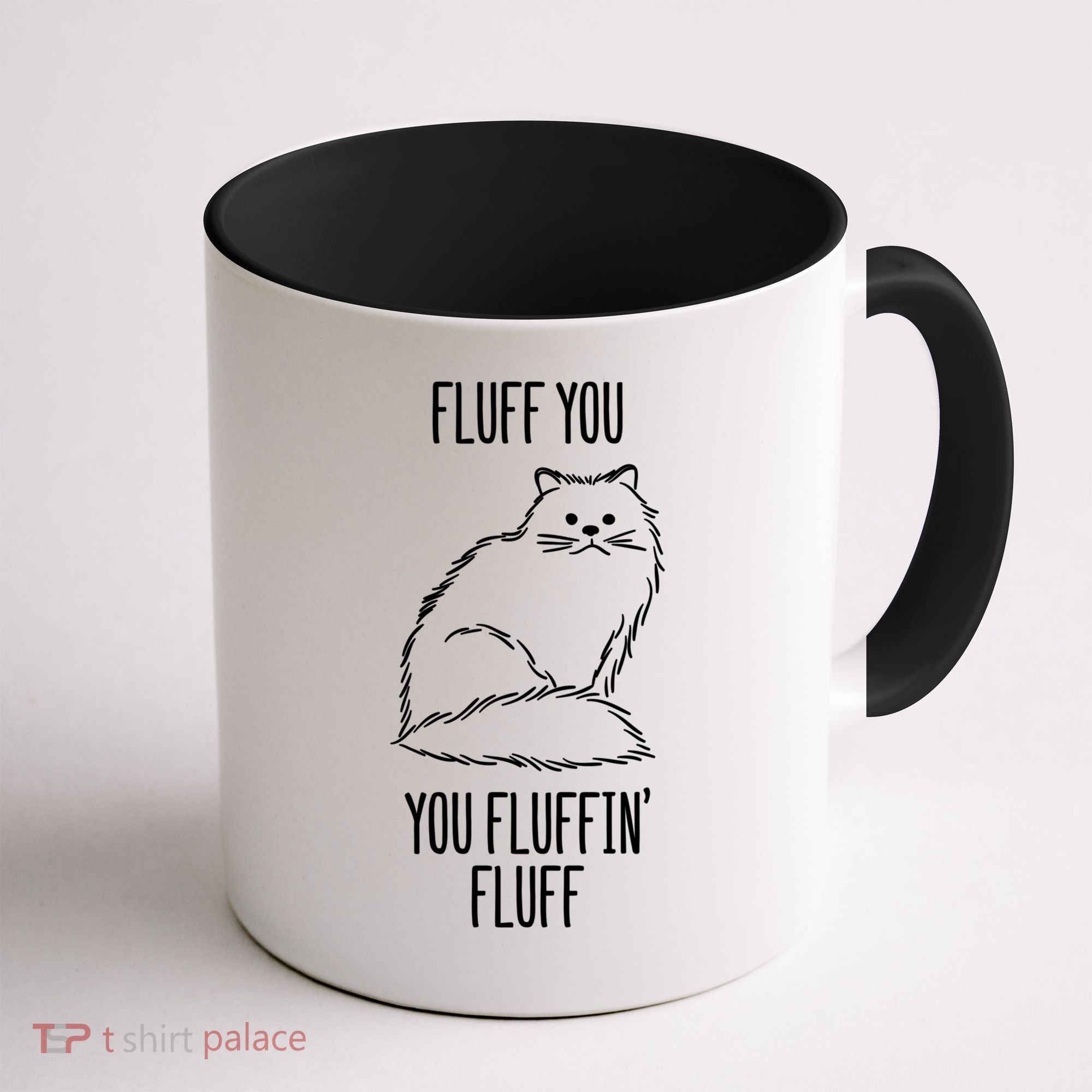 Fluff You Fluffin Fluff Cat Saying Sarcastic Gift Coffee Mug