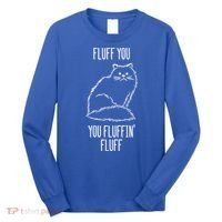 Fluff You Fluffin Fluff Cat Saying Sarcastic Gift Long Sleeve Shirt thumb 0