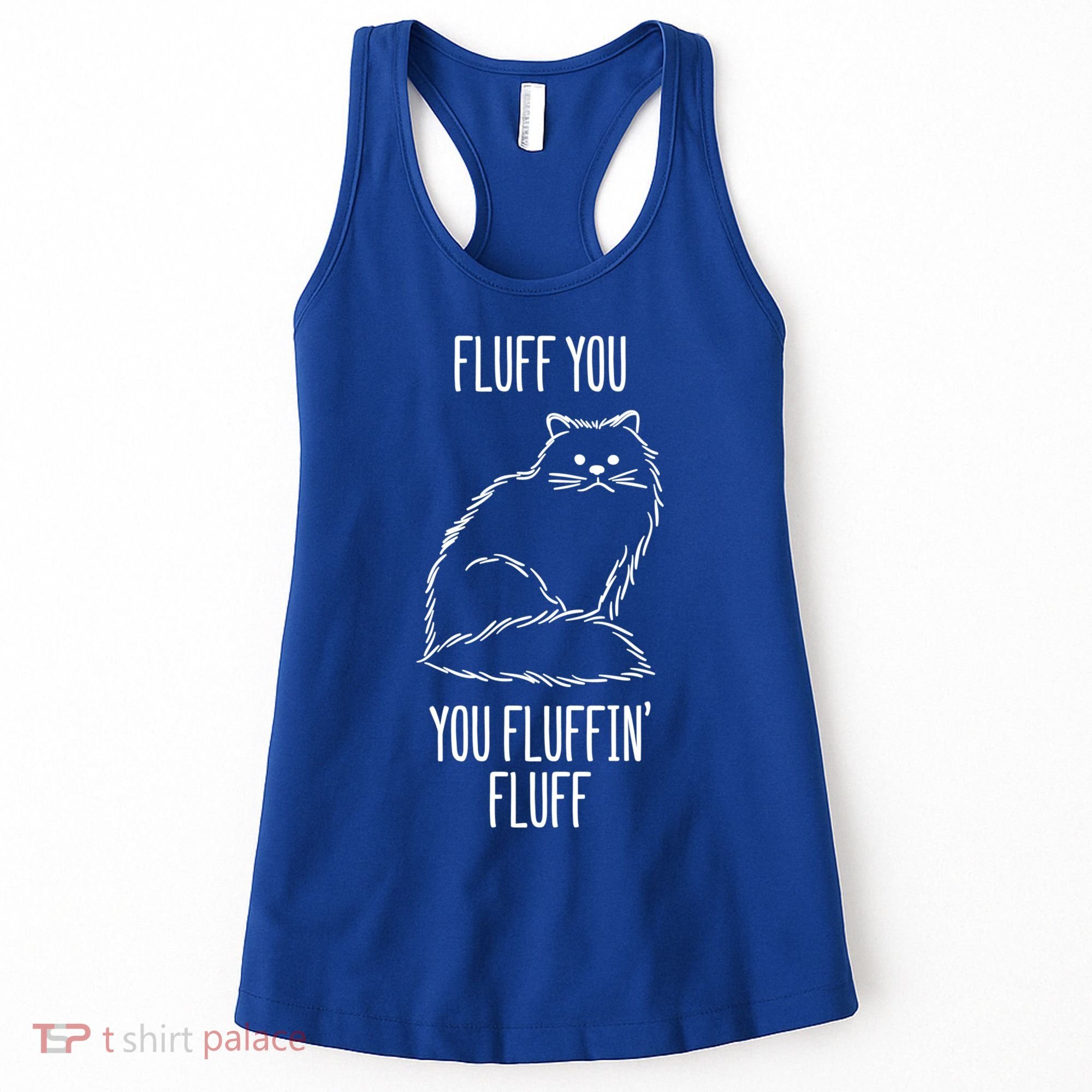 Fluff You Fluffin Fluff Cat Saying Sarcastic Gift Women's Tank Top