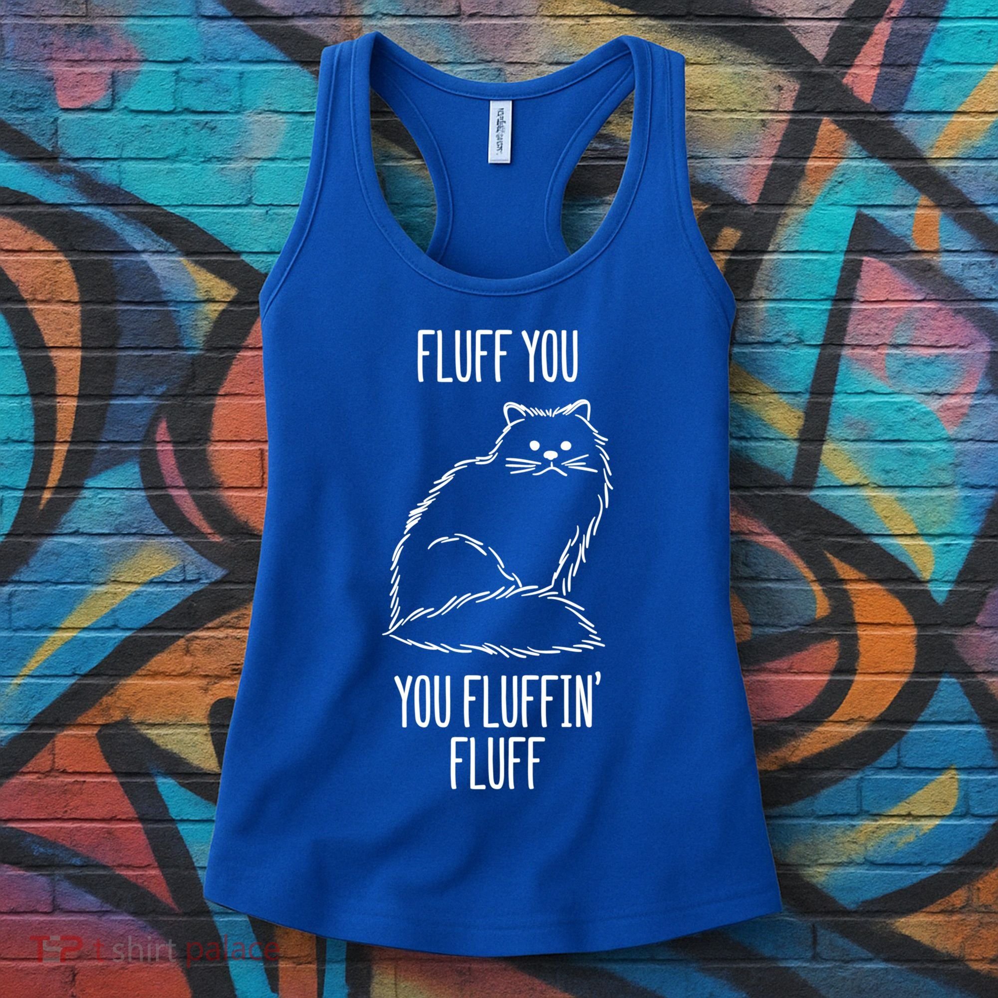 Fluff You Fluffin Fluff Cat Saying Sarcastic Gift Women's Tank Top
