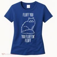 Fluff You Fluffin Fluff Cat Saying Sarcastic Gift Women's T-Shirt thumb 0