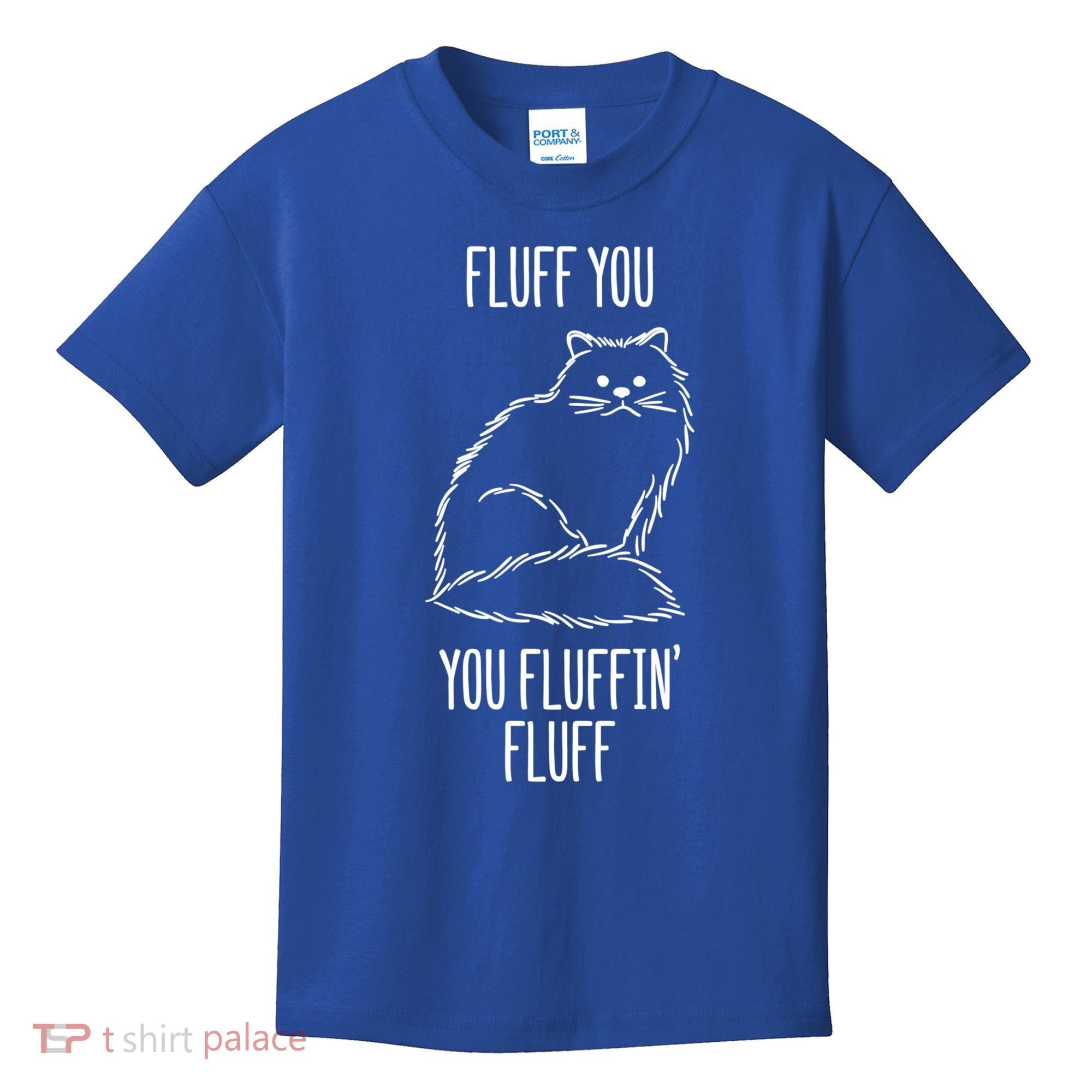Fluff You Fluffin Fluff Cat Saying Sarcastic Gift Kids T-Shirt