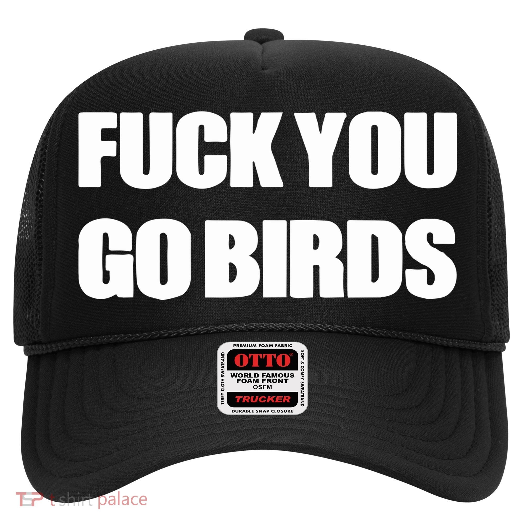 Fuck You Go Birds Hat