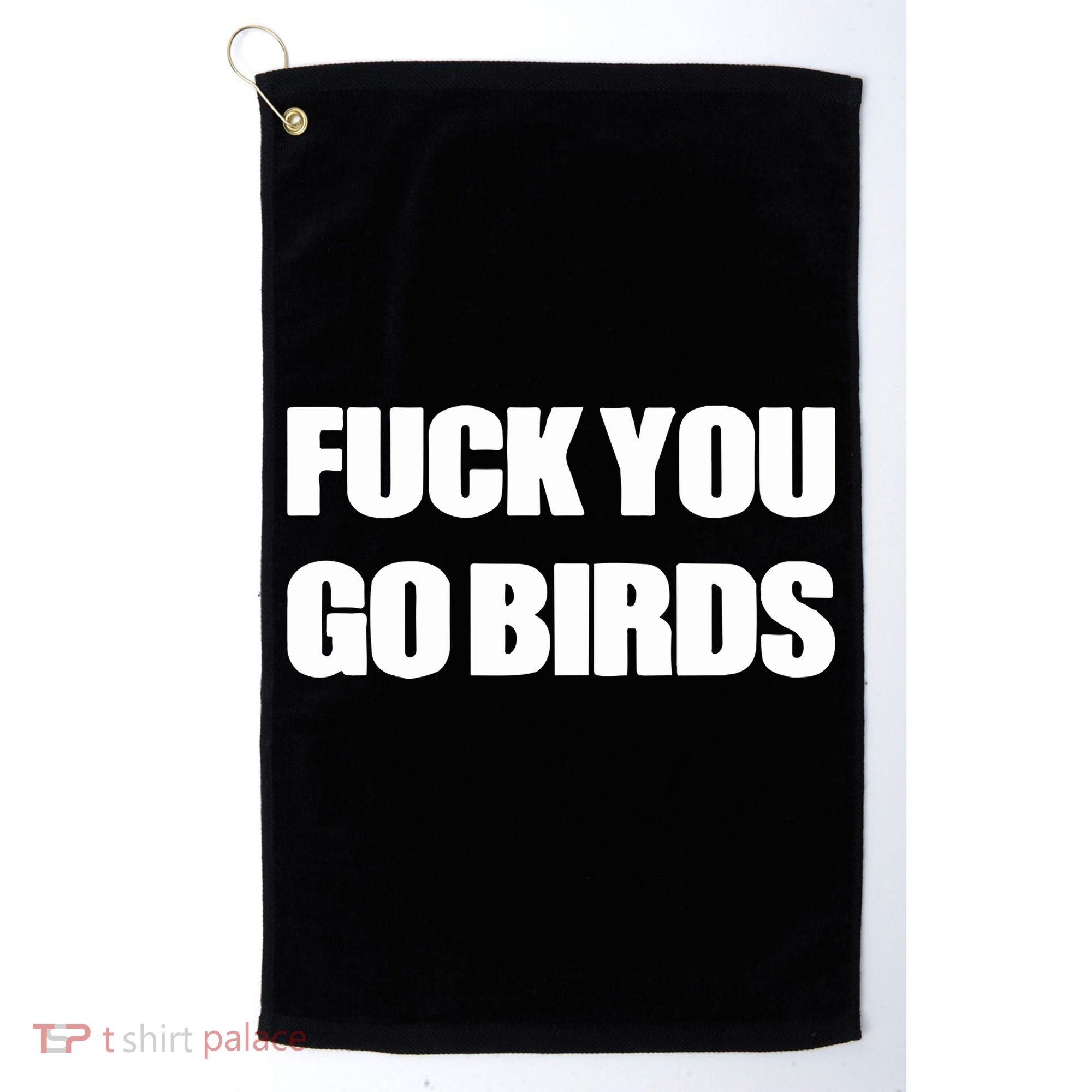 Fuck You Go Birds Golf Towel