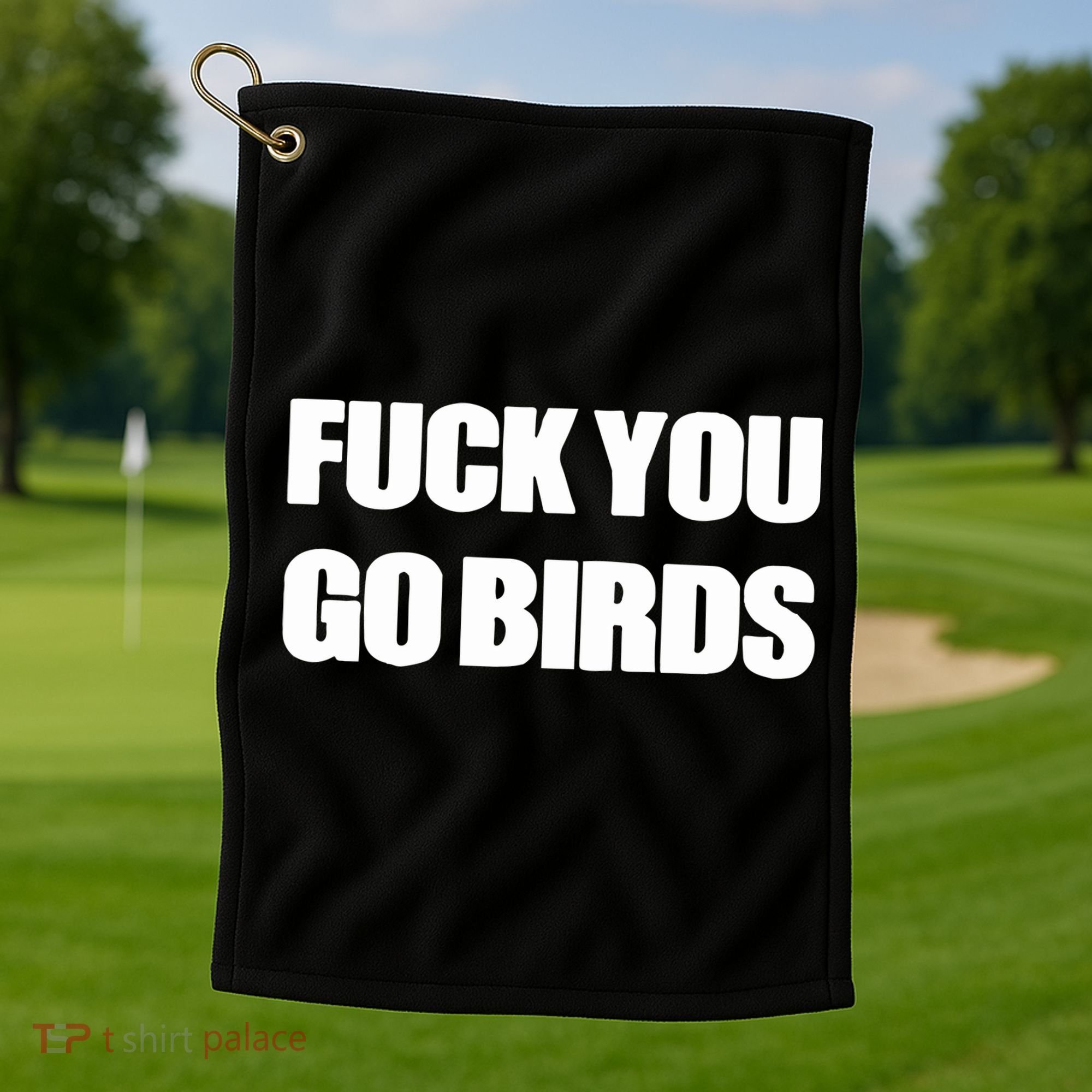 Fuck You Go Birds Golf Towel