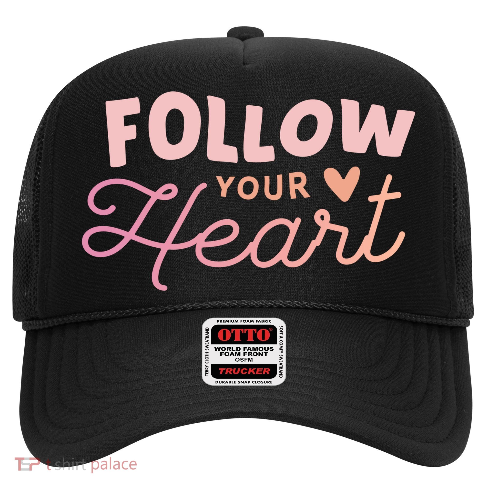 Follow Your Heart Cute Quote Hat