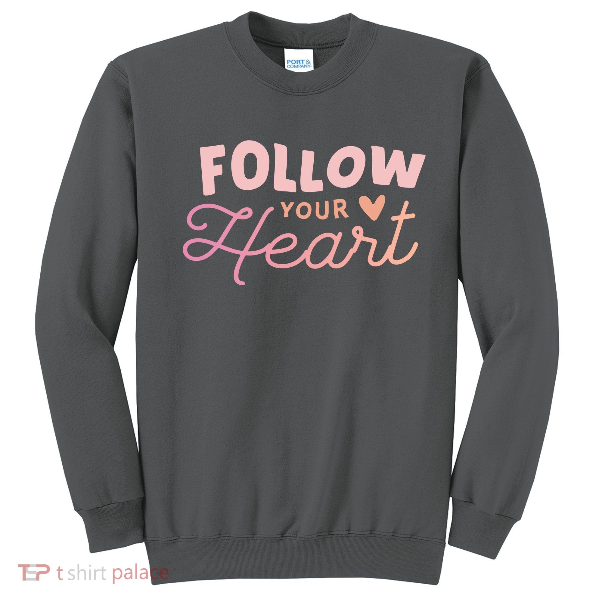Follow Your Heart Cute Quote Sweatshirt