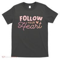 Follow Your Heart Cute Quote T-Shirt thumb 0
