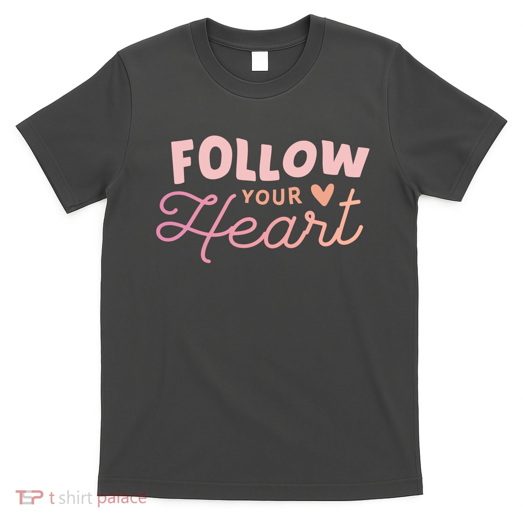 Follow Your Heart Cute Quote T-Shirt