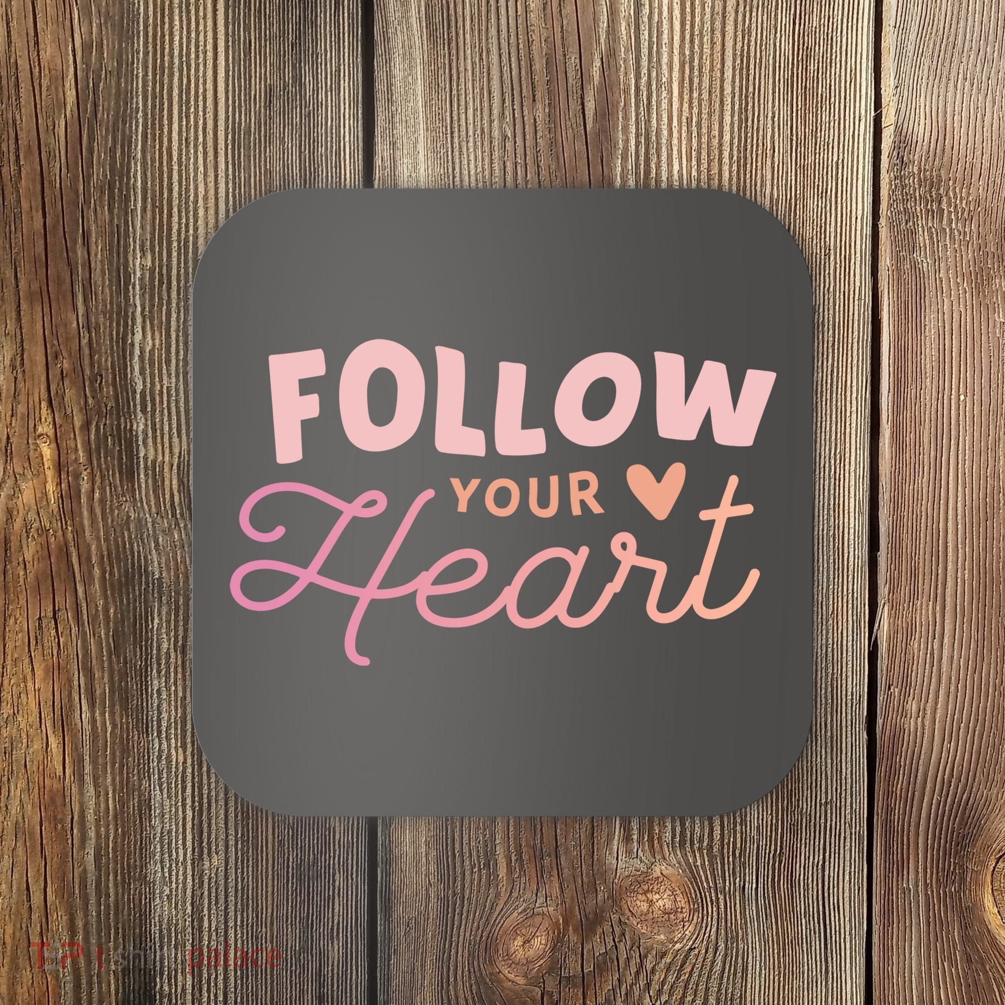 Follow Your Heart Cute Quote Coaster