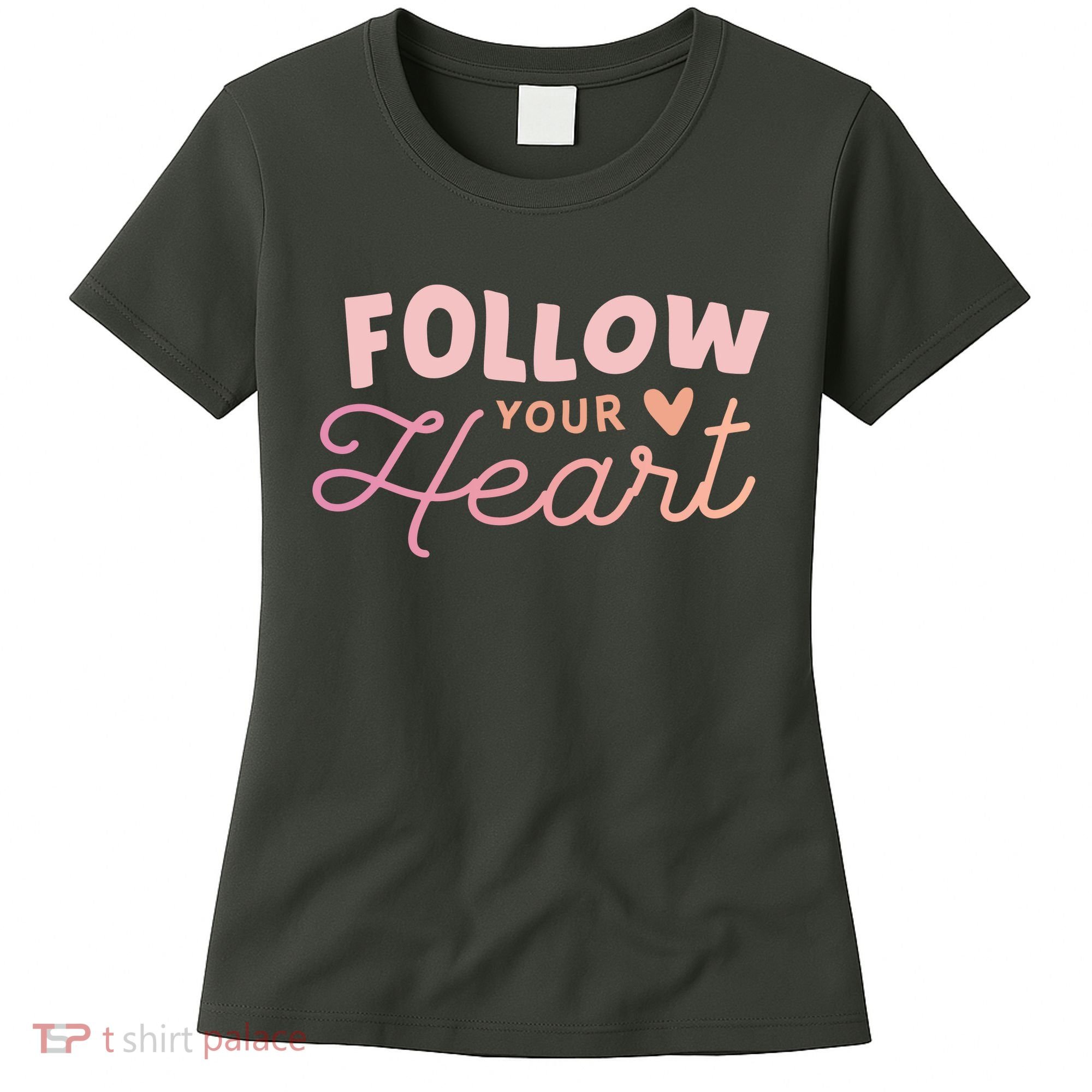 Follow Your Heart Cute Quote Women's T-Shirt
