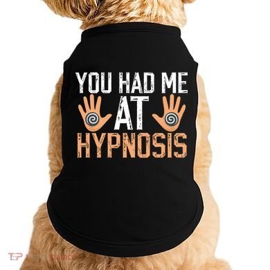 Funny You Had Me At Hypnosis Doggie Tank