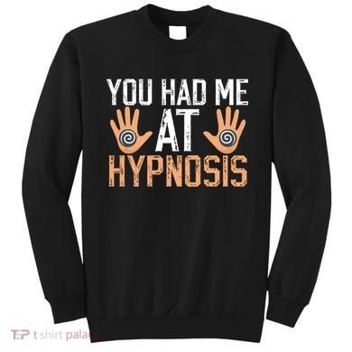Funny You Had Me At Hypnosis Sweatshirt