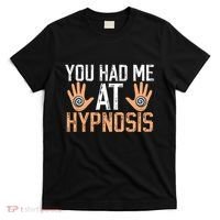 Funny You Had Me At Hypnosis T-Shirt thumb 0
