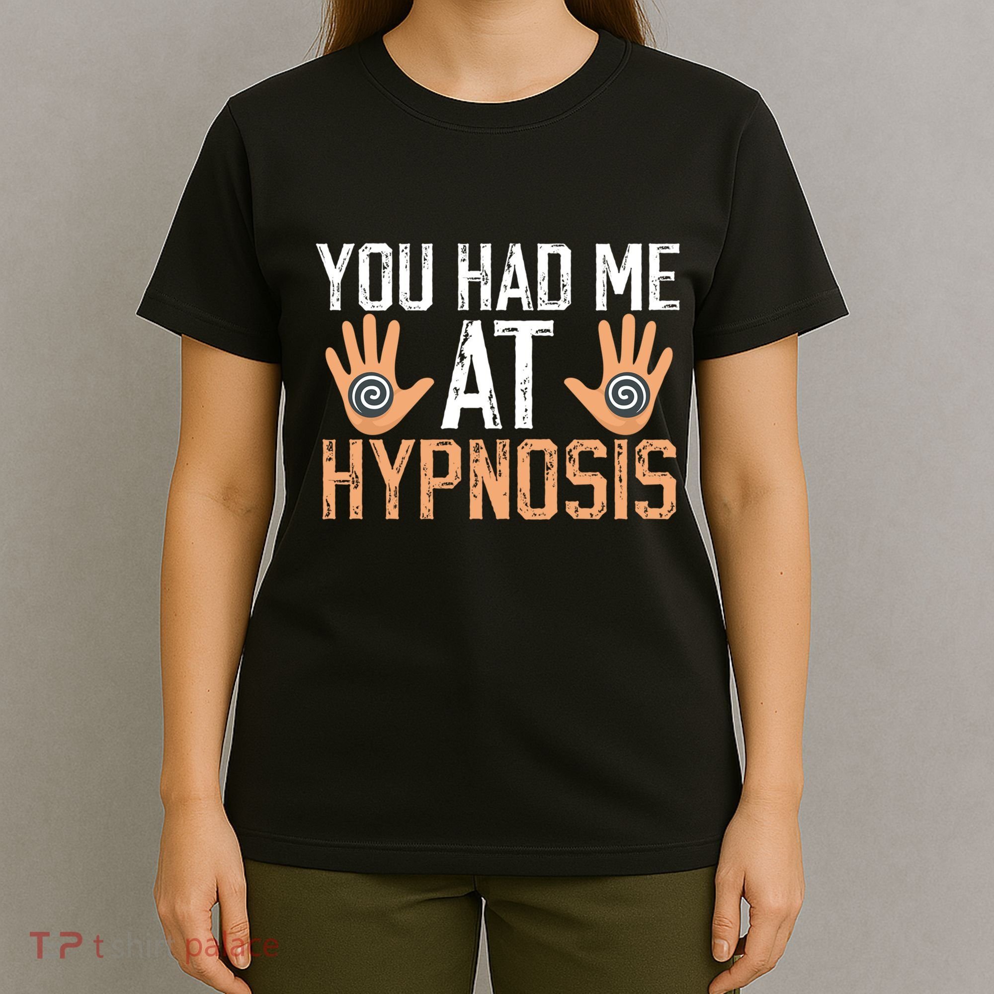 Funny You Had Me At Hypnosis T-Shirt
