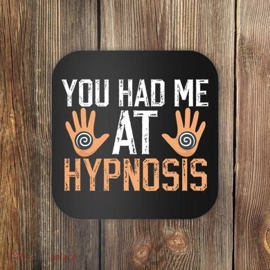 Funny You Had Me At Hypnosis Coaster