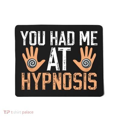 Funny You Had Me At Hypnosis Mousepad