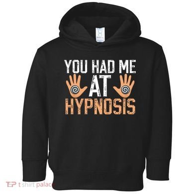 Funny You Had Me At Hypnosis Toddler Hoodie