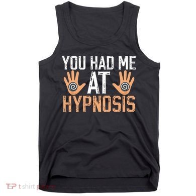 Funny You Had Me At Hypnosis Tank Top