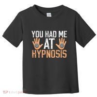 Funny You Had Me At Hypnosis Toddler T-Shirt thumb 0