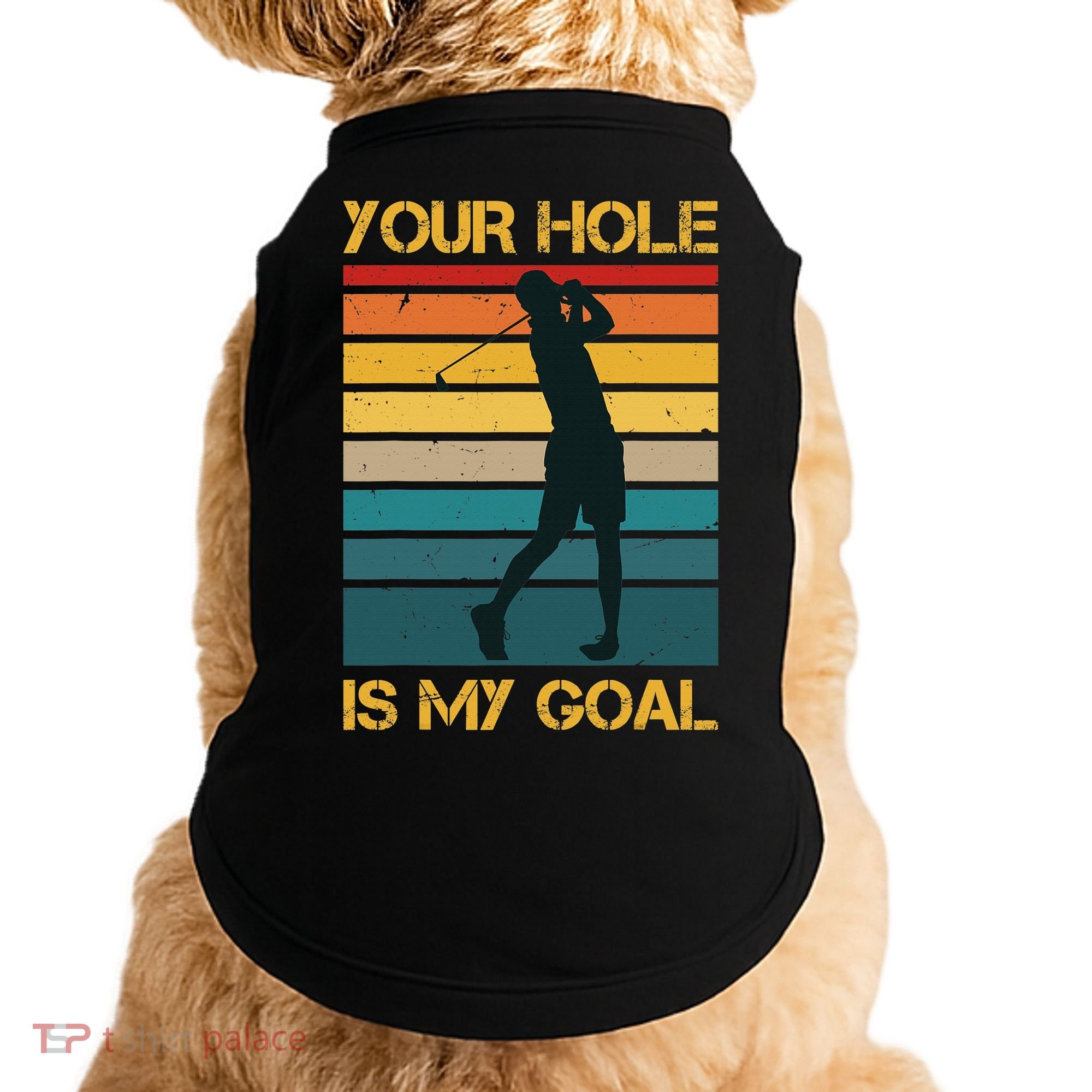 Funny Your Hole Is My Goal Golf Lovers Novelty Doggie Tank