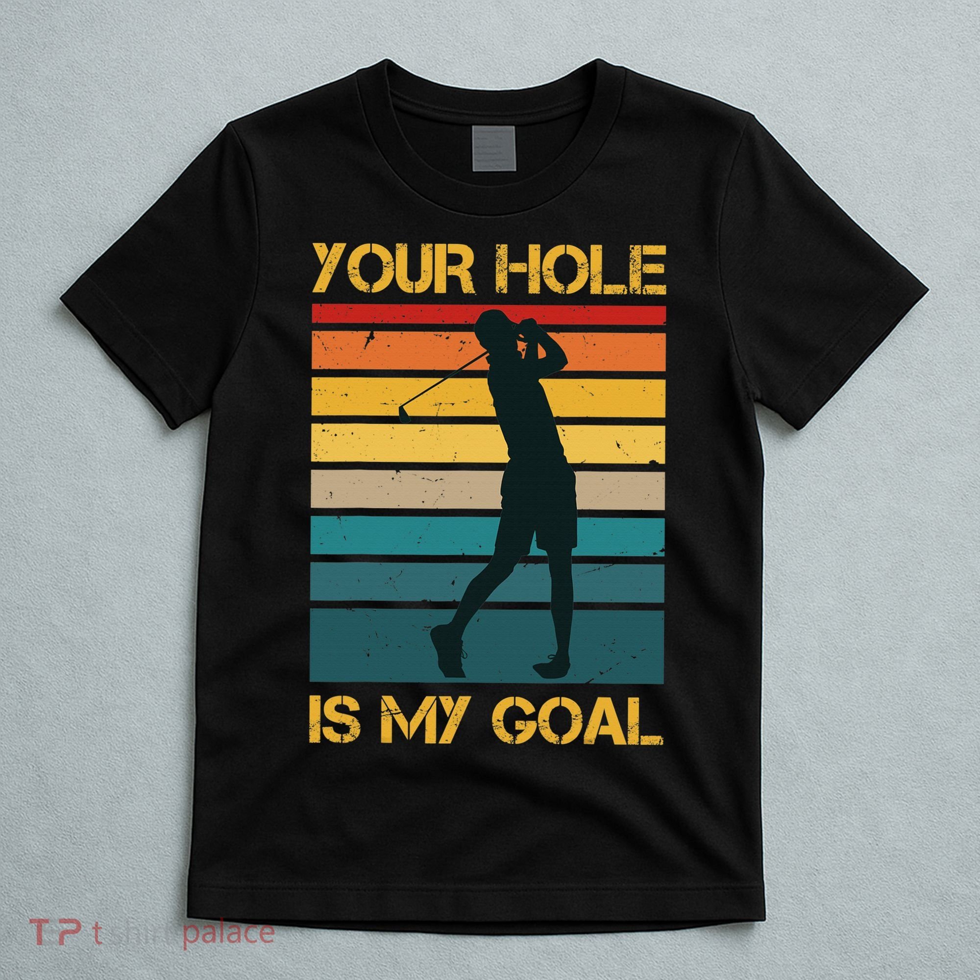 Funny Your Hole Is My Goal Golf Lovers Novelty T-Shirt