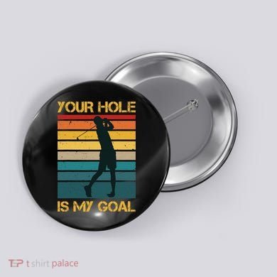 Funny Your Hole Is My Goal Golf Lovers Novelty Button