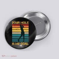 Funny Your Hole Is My Goal Golf Lovers Novelty Button thumb 0