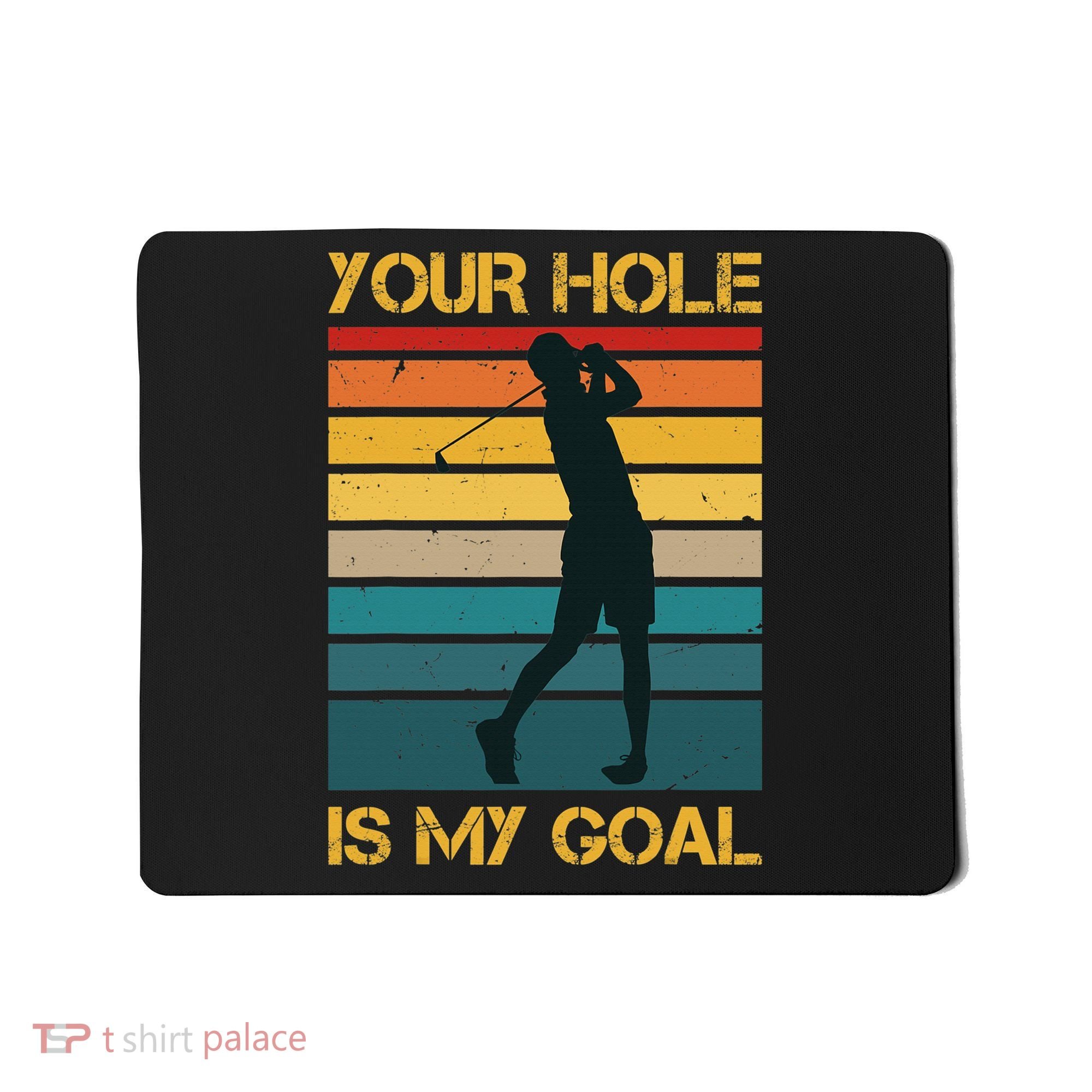 Funny Your Hole Is My Goal Golf Lovers Novelty Mousepad