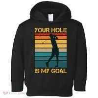 Funny Your Hole Is My Goal Golf Lovers Novelty Toddler Hoodie thumb 0