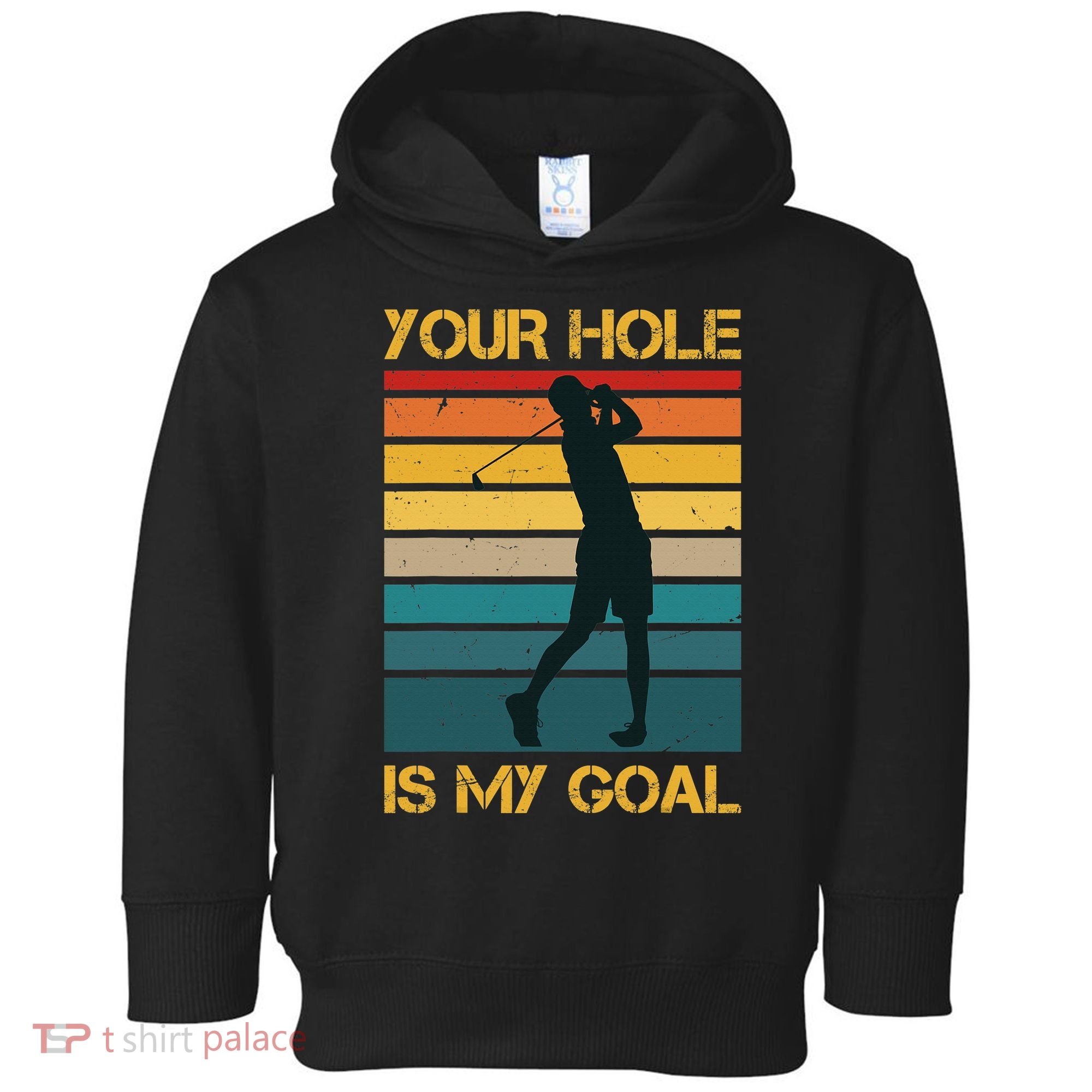 Funny Your Hole Is My Goal Golf Lovers Novelty Toddler Hoodie