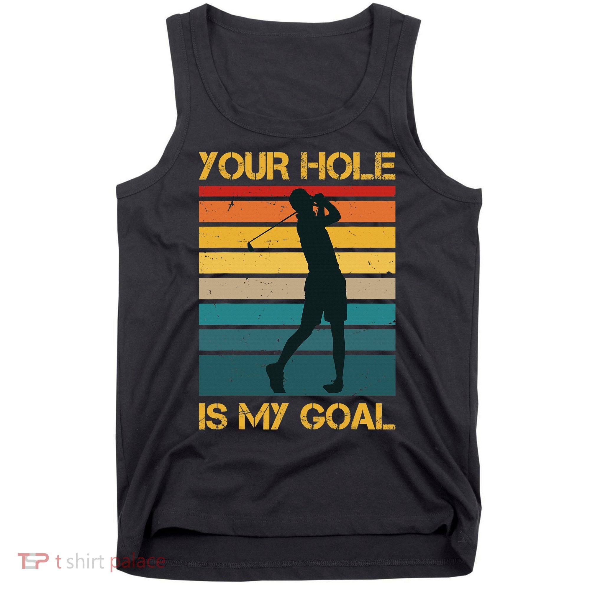 Funny Your Hole Is My Goal Golf Lovers Novelty Tank Top