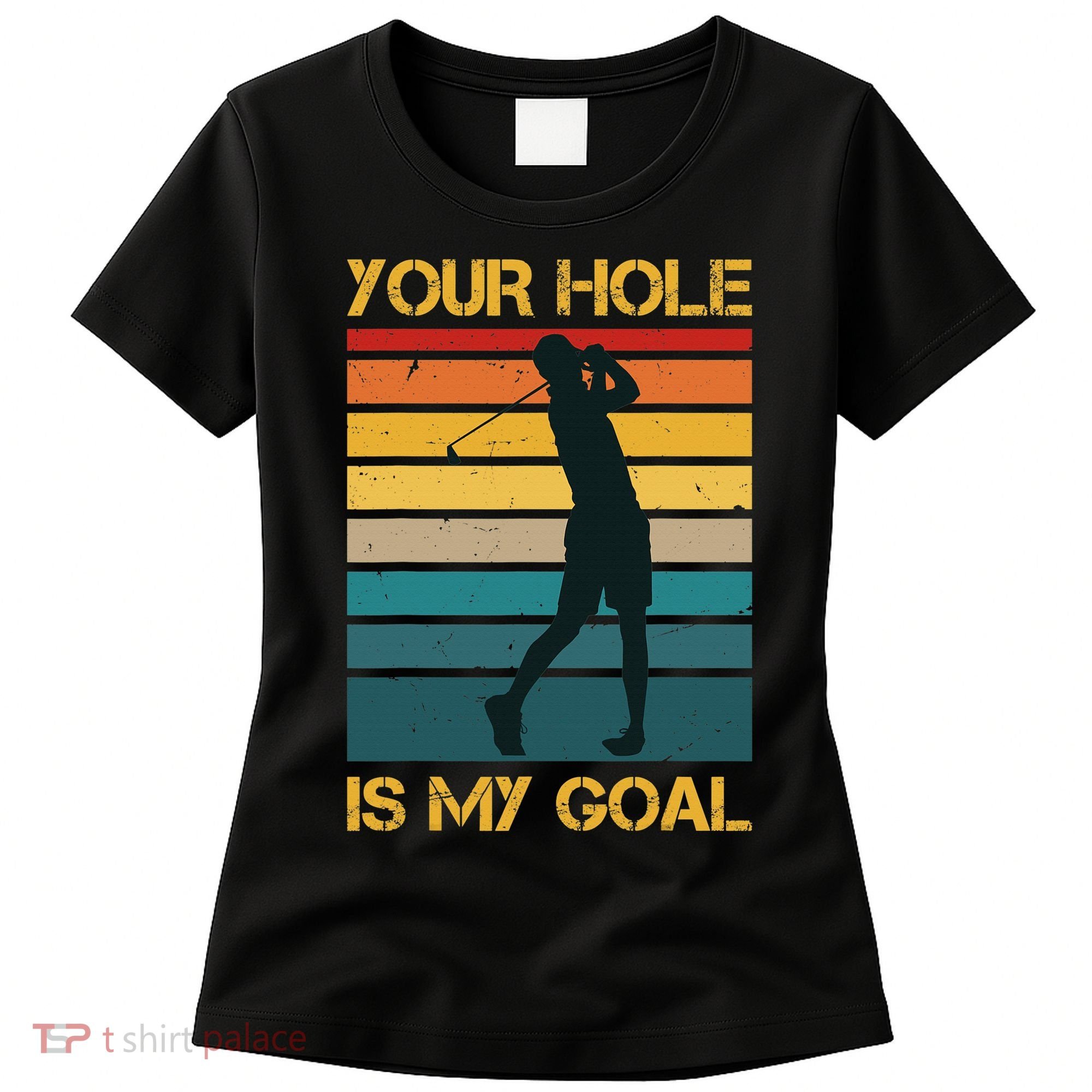 Funny Your Hole Is My Goal Golf Lovers Novelty Women's T-Shirt