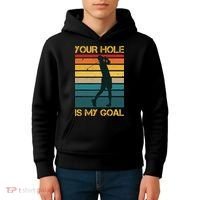 Funny Your Hole Is My Goal Golf Lovers Novelty Kids Hoodie thumb 4