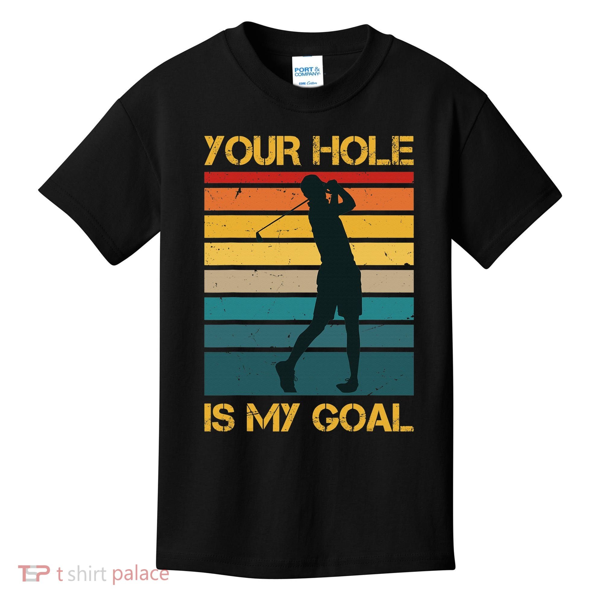 Funny Your Hole Is My Goal Golf Lovers Novelty Kids T-Shirt