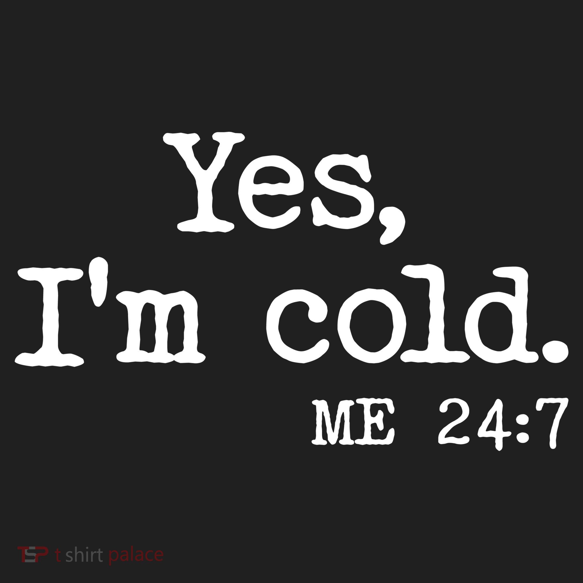 Funny Yes I'm Cold Me 24:7 Women's Sweatshirt