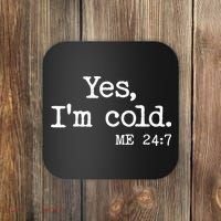 Funny Yes I'm Cold Me 24:7 Coaster thumb 0