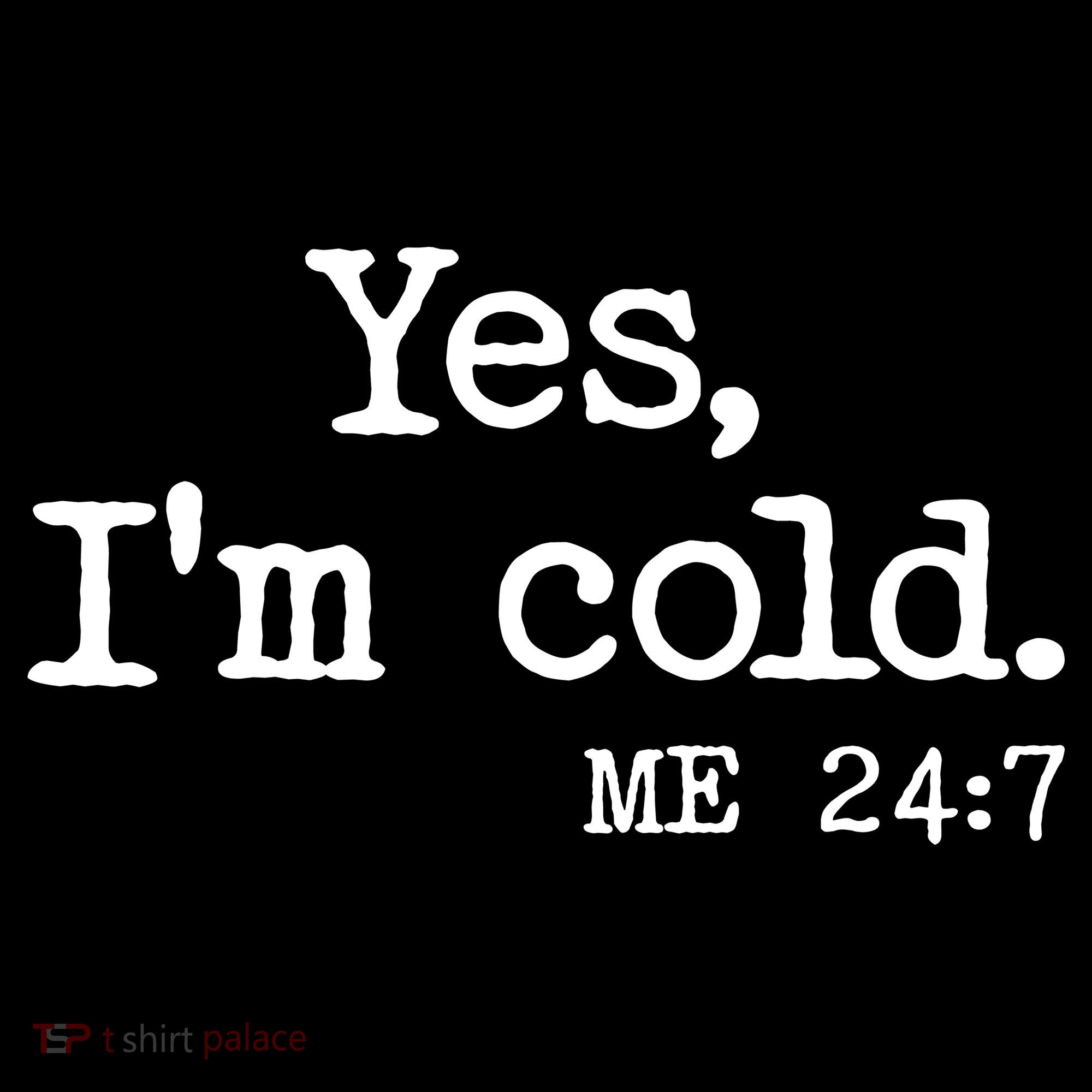 Funny Yes I'm Cold Me 24:7 Tote Bag
