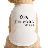 Funny Yes I'm Cold Me 24:7 Doggie Tank thumb 0