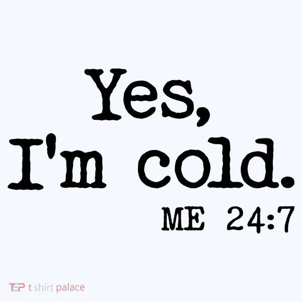 Funny Yes I'm Cold Me 24:7 Doggie Tank