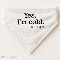 Funny Yes I'm Cold Me 24:7 USA-Made Doggie Bandana thumb 0