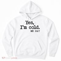 Funny Yes I'm Cold Me 24:7 Hoodie thumb 0