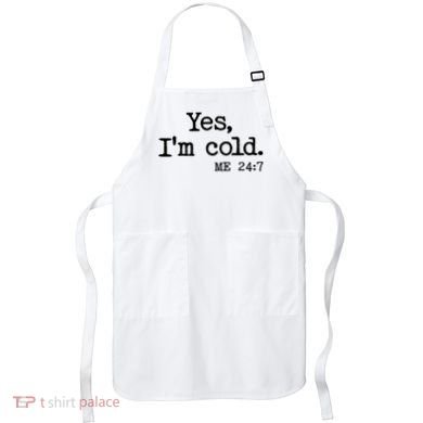 Funny Yes I'm Cold Me 24:7 Apron