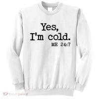 Funny Yes I'm Cold Me 24:7 Sweatshirt thumb 0